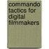 Commando Tactics For Digital Filmmakers