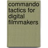 Commando Tactics For Digital Filmmakers door Craig D. Forrest