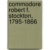 Commodore Robert F. Stockton, 1795-1866 door R. John Brockman