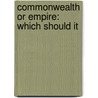 Commonwealth Or Empire: Which Should It door Ernest Law