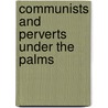 Communists And Perverts Under The Palms by Stacy Braukman