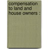 Compensation To Land And House Owners : door T. Dunbar 1826 Ingram