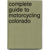 Complete Guide To Motorcycling Colorado by Steve Farson