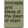 Concepts And Ideas At The Dawn Of Islam door M.J. Kister