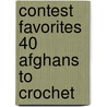 Contest Favorites 40 Afghans To Crochet door Inc. Leisure Arts