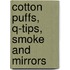 Cotton Puffs, Q-Tips, Smoke And Mirrors