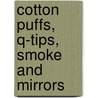 Cotton Puffs, Q-Tips, Smoke And Mirrors by Margit Rowell