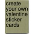 Create Your Own Valentine Sticker Cards