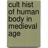 Cult Hist Of Human Body In Medieval Age door Linda Kalof