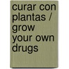 Curar con plantas / Grow Your Own Drugs by James Wong