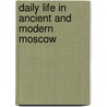 Daily Life In Ancient And Modern Moscow door Patricia Toht