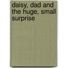 Daisy, Dad And The Huge, Small Surprise by Karen McCombie