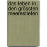 Das Leben In Den Grössten Meerestiefen door Ernst Heinrich Haeckel