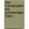 Das Marsprojekt: Die schlafenden Hüter by Andreas Eschbach