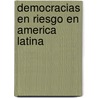 Democracias En Riesgo En America Latina by Robinson Salazar Perez