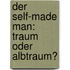 Der Self-Made Man: Traum Oder Albtraum?