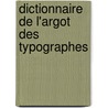Dictionnaire De L'Argot Des Typographes door Eug
