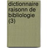 Dictionnaire Raisonn De Bibliologie (3) by Gabriel Peignot