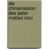 Die Chinamission Des Pater Matteo Ricci door Andreas Honicke