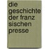 Die Geschichte Der Franz Sischen Presse