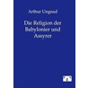 Die Religion der Babylonier und Assyrer door Ungnad Arthur