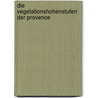 Die Vegetationshohenstufen Der Provence door Stefan Gärtner