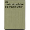 Die Zwei-Reiche-Lehre Bei Martin Luther door Andr Kloska