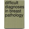 Difficult Diagnoses In Breast Pathology door Juan Palazzo
