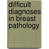 Difficult Diagnoses In Breast Pathology by Juan Palazzo
