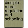 Disciple Moral Regulation And Schooling door By rousmaniere.