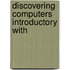 Discovering Computers Introductory with