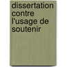 Dissertation Contre L'Usage De Soutenir by Alexandre Le Fran Ois