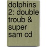 Dolphins 2: Double Troub & Super Sam Cd door Not Available