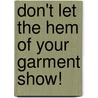 Don't Let The Hem Of Your Garment Show! door Sherry Blakeney