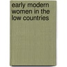 Early Modern Women In The Low Countries by Susan Broomhall