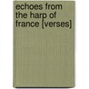 Echoes From The Harp Of France [Verses] by Harriet Mary Carey