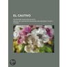 El Cautivo; An Episode From Don Quixote door Miguel de Cervantes Y. Saavedra