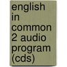 English In Common 2 Audio Program (Cds) by Sarah Louisa Birchley