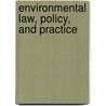 Environmental Law, Policy, and Practice door William M. Tabb