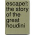 Escape!: The Story Of The Great Houdini