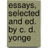Essays, Selected And Ed. By C. D. Yonge