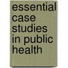 Essential Case Studies In Public Health by Katherine Hunting