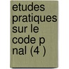 Etudes Pratiques Sur Le Code P Nal (4 ) door Antoine Georges Blanche