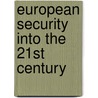 European Security Into The 21St Century door Adam Bronstone