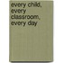 Every Child, Every Classroom, Every Day