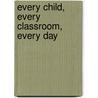 Every Child, Every Classroom, Every Day door Leslie Boozer