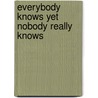 Everybody Knows Yet Nobody Really Knows by Jerry Rose