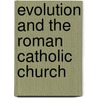 Evolution And The Roman Catholic Church door Frederic P. Miller