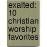 Exalted: 10 Christian Worship Favorites door Alfred Publishing