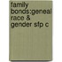 Family Bonds:geneal Race & Gender Sfp C